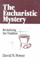 The Eucharistic Mystery: Revitalizing the Tradition 0824512200 Book Cover