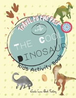 Travel to The Past with The Cool Dinosaur: Children Activity Book Featuring Maze, Connect the Dot, Coloring Pages, Shadow Matching Games, Matching Gam B08R8ZZ95Y Book Cover