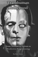 Transhuman Hollywood: From Normative Fiction to Predictive Programming 1686454791 Book Cover