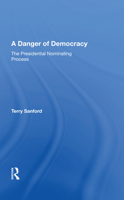 A Danger of Democracy: The Presidential Nominating Process 0367018357 Book Cover