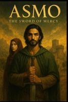 Asmo: The Sword of Mercy (The Path of Truth) B0FH2CPRTL Book Cover