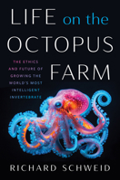 Life on the Octopus Farm: The Ethics and Future of Growing the World's Most Intelligent Invertebrate 1469696886 Book Cover