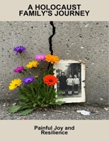 A Holocaust Family'S Journey: Painful Joy And Resilience B0FSSLZJ2D Book Cover