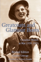 Greatcoats and Glamour Boots : Canadian Women at War 1939-1945 1550023683 Book Cover