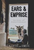 Ears and Emprise: Wild, Then Captive, Now Domestic 1077283636 Book Cover