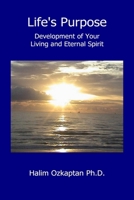 Life's Purpose - Development of Your Living and Eternal Spirit 0615184030 Book Cover