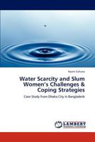 Water Scarcity and Slum Women’s Challenges & Coping Strategies: Case Study from Dhaka City in Bangladesh 3847328492 Book Cover