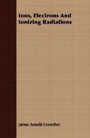 Ions, Electrons and Ionizing Radiations 1406720399 Book Cover