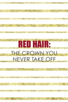 Red Hair: The Crown You Never Take Off: Notebook Journal Composition Blank Lined Diary Notepad 120 Pages Paperback Golden Texture Ginger 171234823X Book Cover