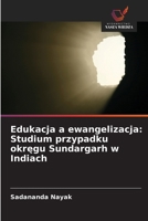 Edukacja a ewangelizacja: Studium przypadku okregu Sundargarh w Indiach (Polish Edition) 620999170X Book Cover