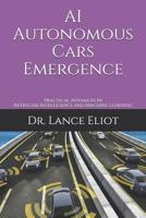 AI Autonomous Cars Emergence: Practical Advances In Artificial Intelligence and Machine Learning 1733249834 Book Cover