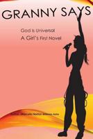 Granny Says God is Universal: A Girl's First Novel 1492833878 Book Cover