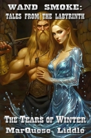 Wand Smoke: Tales from the Labyrinth: The Tears of Winter B0D2XWJVC9 Book Cover