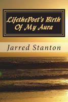 LifethePoet's Birth Of My Aura: "Your Dream Is Who You Are" 172271798X Book Cover