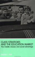 Class Strategies and the Education Market: The Middle Classes and Social Advantage B00DHPCX6Y Book Cover