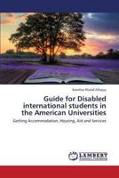 Guide for Disabled international students in the American Universities: Getting Accommodation, Housing, Aid and Services 3659441554 Book Cover