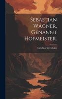 Sebastian Wagner, genannt Hofmeister. 1021849553 Book Cover