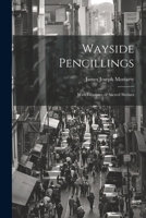 Wayside Pencillings: With Glimpses of Sacred Shrines 1022087800 Book Cover