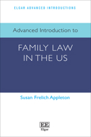 Advanced Introduction to Family Law in the US (Elgar Advanced Introductions series) 1800374461 Book Cover