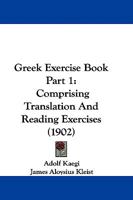 Greek Exercise Book; Comprising Translation and Reading Exercises 1013520963 Book Cover