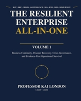 The Resilient Enterprise All-in-One: Business Continuity, Disaster Recovery, Crisis Governance, and Evidence-First Operational Survival (: Resilience All-in-One) B0H8M2RS5G Book Cover