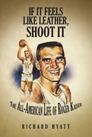 If It Feels Like Leather, Shoot It 1329082494 Book Cover