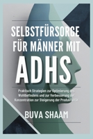 Selbstfürsorge für Männer mit ADHS: Praktisch Strategien zur Optimierung des Wohlbefindens und zur Verbesserung der Konzentration zur Steigerung der Produktivität (German Edition) B0DSBZH6B2 Book Cover