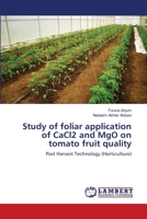 Study of foliar application of CaCl2 and MgO on tomato fruit quality: Post Harvest Technology 3659202150 Book Cover