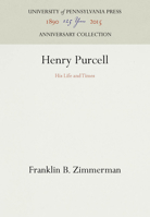 Henry Purcell: His Life and Times 0812211367 Book Cover