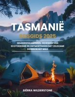 Tasmanië Reisgids 2025: Wilderniskamperen, geheimen van ecotoerisme en ontmoetingen met zeldzame dieren in het wild (Dutch Edition) B0F7LH8MBR Book Cover