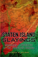 Staten Island Slayings: Murderers & Mysteries of the Forgotten Borough (Murder & Mayhem) 1626197555 Book Cover