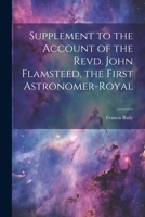 Supplement to the Account of the Revd. John Flamsteed, the First Astronomer-Royal 1103773666 Book Cover
