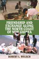 Friendship and Exchange Along the North Coast of New Guinea 1836954212 Book Cover