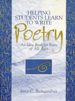 Helping Students Learn to Write Poetry: An Ideabook for Poets of All Ages 0205261698 Book Cover