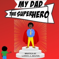 My Dad, the Superhero B08QSFS8RS Book Cover