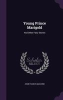 Young Prince Marigold And Other Fairy Stories 1437367100 Book Cover