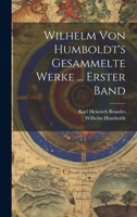 Wilhelm Von Humboldt's Gesammelte Werke ... Erster Band 1021676241 Book Cover