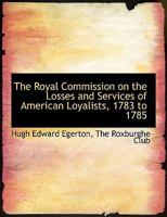 The Royal Commission on the Losses and Services of American Loyalists 1017665710 Book Cover