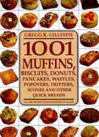 1001 Muffins, Biscuits, Doughnuts, Pancakes, Waffles, Popovers, Fritters, Scones and Other Quick Breads 1579120423 Book Cover