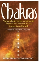 Chakras: Yoga and alternative medicine to improve one's mindfulness, insomnia and health + natural cosmetics recipes 1691241717 Book Cover