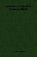 Education Of The Slow Learning Child 1406764949 Book Cover
