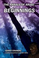 The Annals of Arias : A Corvia Galactica Planetary Novel: Beginnings 0997370327 Book Cover