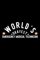 World's Okayest Emergency Medical Technician: Nice Notebook for Emergency Medical Technician Funny Christmas Gift Idea for Emergency Medical Technician Emergency Medical Technician Journal 100 pages 6 170425616X Book Cover