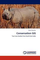 Conservation GIS: Two Case Studies from North East India 3659299375 Book Cover