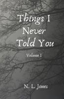 Things I Never Told You: Volume I 1726618021 Book Cover