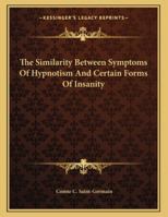 The Similarity Between Symptoms Of Hypnotism And Certain Forms Of Insanity 1163053686 Book Cover