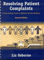 Resolving Patient Complaints, Second Edition: A Step-By-Step Guide to Service Recovery 0763726222 Book Cover