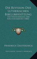 Die Revision Der Lutherischen Bibelubersetzung: Zur Verstandigung Der Kirchengemeinen (1882) 1141847787 Book Cover