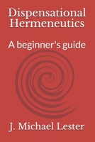 Dispensational Hermeneutics: a beginner's guide to bible interpretation B08FP1SVWD Book Cover
