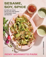 Sesame, Soy, Spice: 90 Asian-ish Vegan and Gluten-free Recipes to Reconnect, Root, and Restore 006331102X Book Cover